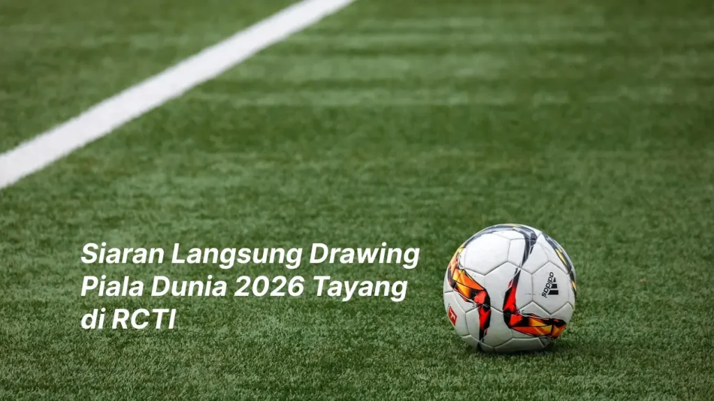 Siaran Langsung Drawing Piala Dunia 2026 Tayang di RCTI